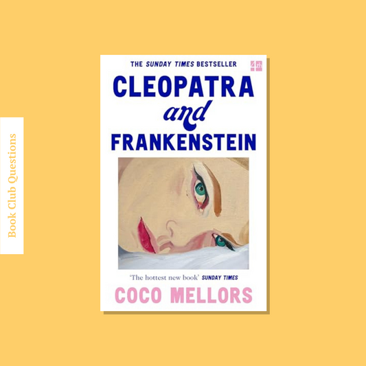 Book Club Questions for Cleopatra and Frankenstein by Coco Mellors | WellRead’s March 2022 selection - WellRead