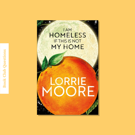 Book Club Questions for I Am Homeless if This is Not My Home by Lorrie Moore | WellRead’s July 2023 selection - WellRead