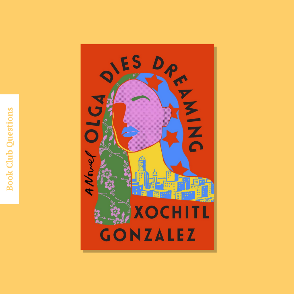 Book Club Questions for Olga Dies Dreaming by Xochitl González | WellRead’s January 2022 selection