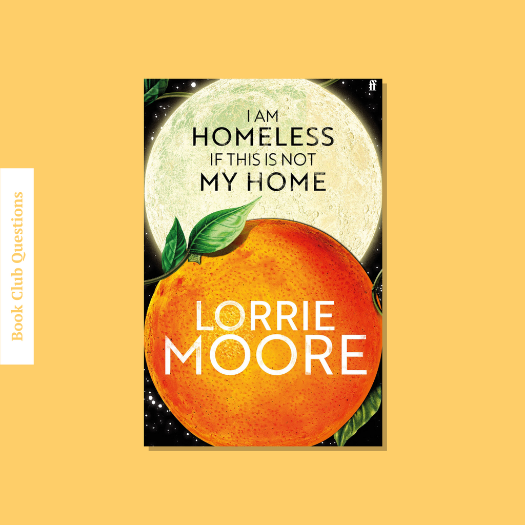Book Club Questions for I Am Homeless if This is Not My Home by Lorrie Moore | WellRead’s July 2023 selection