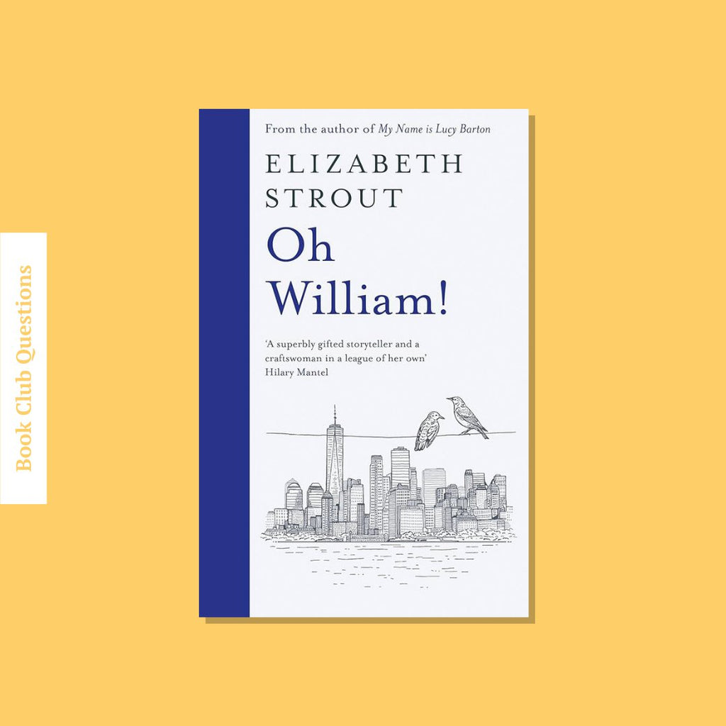 Book Club Questions for Oh William! by Elizabeth Strout | WellRead’s November 2021 selection
