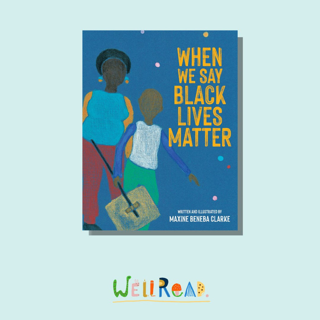 WellRead December Kids Selection: When We Say Black Lives Matter by Maxine Beneba Clarke