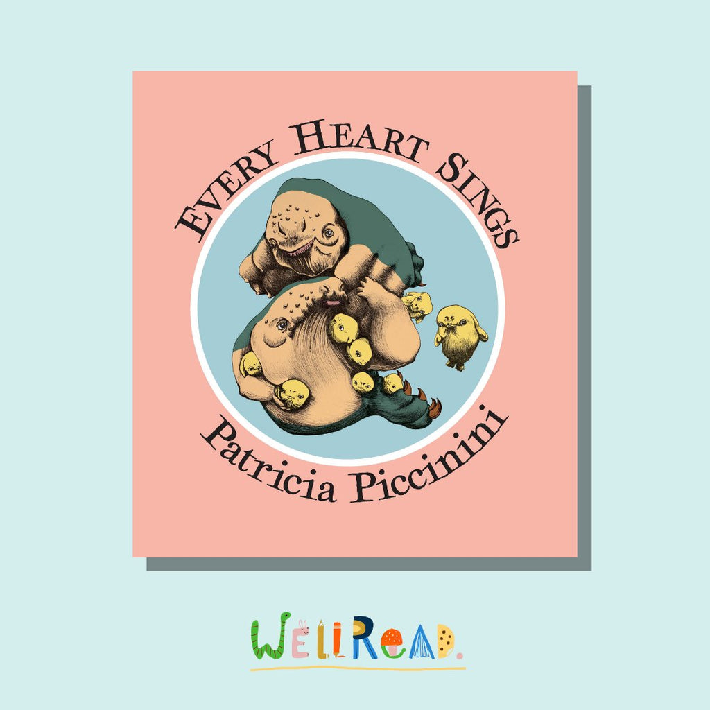 WellRead Kids April Selection: Every Heart Sings: A Children's Book by Patricia Piccinini