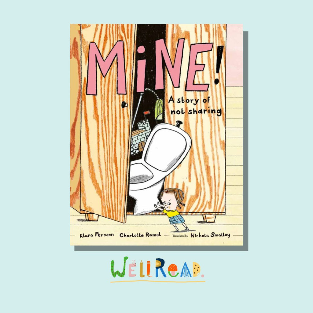 WellRead Kids September Selection: Mine! A Story of Not Sharing by Klara Persson, illustrated by Charlotte Ramel