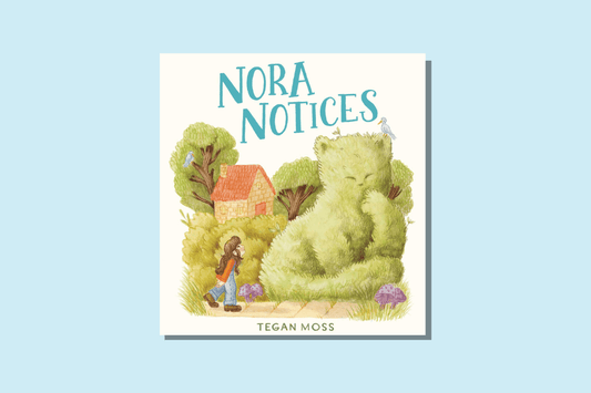 WellRead's May Kids' Selection: Nora Notices by Tegan Moss - WellRead