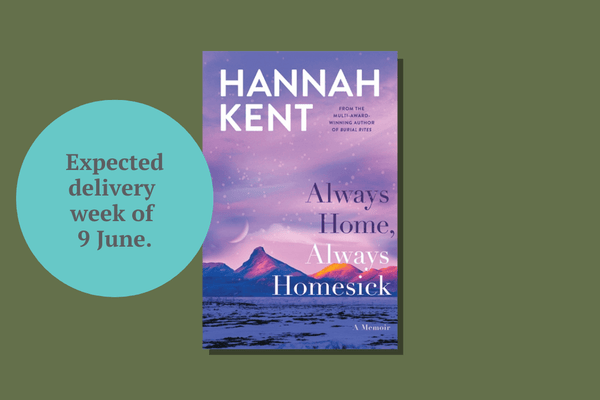 Always Home, Always Homesick by Hannah Kent - WellRead