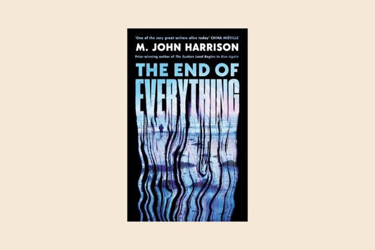 End of Everything: 'Visionary and brilliant' China Miéville by M. John Harrison