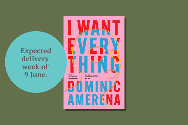 I Want Everything by Dominic Amerena - WellRead