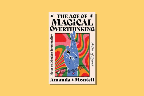 The Age of Magical Overthinking by Amanda Montell - WellRead