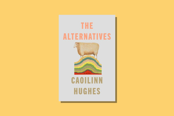 The Alternatives by Caoilinn Hughes - WellRead