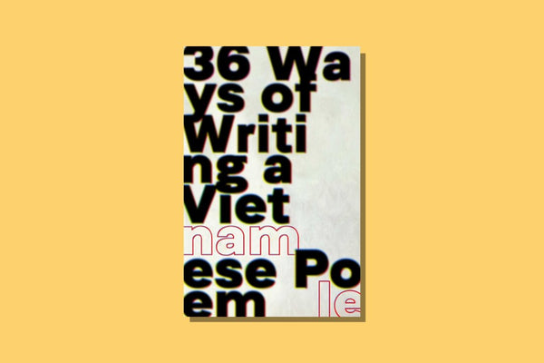 36 Ways of Writing a Vietnamese Poem by Nam Le - WellRead