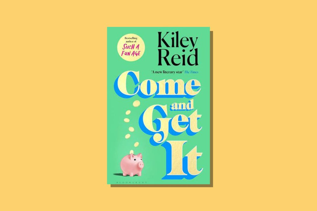 Come and Get It by Kiley Reid - WellRead