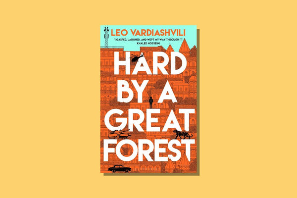 Hard by a Great Forest by Leo Vardiashvili - WellRead